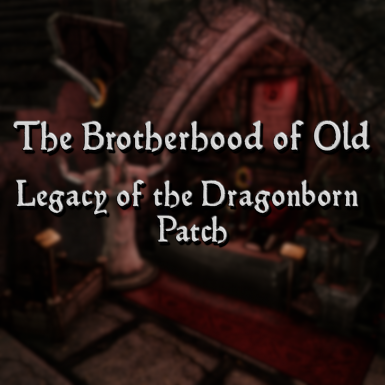 Legacy of the Dragonborn - The Brotherhood of Old Unofficial Patch