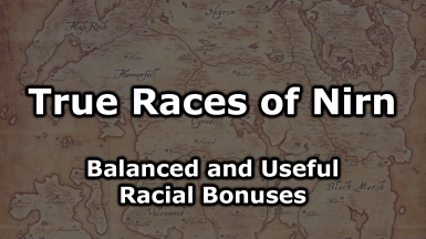 True Races of Nirn - More Balanced and Useful Racial Bonuses and Powers (Race Overhaul)