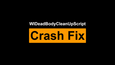 WIDeadBodyCleanupScript Crash Fix