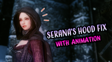 Serana&rsquo;s Hood Fix with Animation